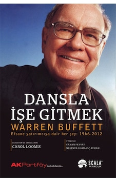 Dansla İşe Gitmek - Warren Buffett - Scala Yayıncılık Dansla İşe Gitmek - Warren Buffett - Scala Yayıncılık