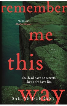 Remember Me This Way: A Dark, Twisty And Suspenseful Thriller From The Author Of Lie With Me And Dead Heat Remember Me This Way: A Dark, Twisty And Suspenseful Thriller From The Author Of Lie With Me And Dead Heat