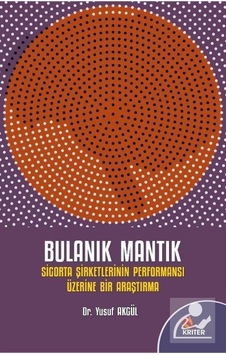Bulanık Mantık - Sigorta Şirketlerinin Performansı Üzerine Bir Araştırma - Yusuf Akgül - Kriter Bulanık Mantık - Sigorta Şirketlerinin Performansı Üzerine Bir Araştırma - Yusuf Akgül - Kriter