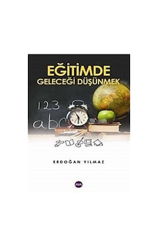 Eğitimde Geleceği Düşünmek / Erdoğan Yılmaz Eğitimde Geleceği Düşünmek / Erdoğan Yılmaz