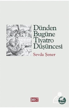 Dünden Bugüne Tiyatro Düşüncesi / Prof. Dr. Sevda Şener