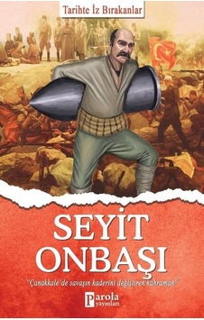 Seyit Onbaşı - Tarihte İz Bırakanlar - Turan Tektaş - Parola Yayınları