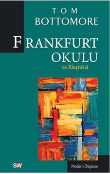Frankfurt Okulu ve Eleştrisi - Tom B. Bottomore - Say Yayınları Frankfurt Okulu ve Eleştrisi - Tom B. Bottomore - Say Yayınları
