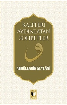 Kalpleri Aydınlatan Sohbetler - Abdülkadir Geylani - Ehil
