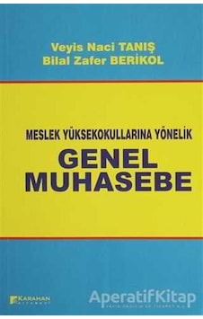 İKMEP İçeriğine Uyumlu Meslek Yüksek Okullarına Yönelik Genel Muhasebe - Veyis Naci Tanış -  Bilal  Zafer Berikol - Karahan Kitabevi
