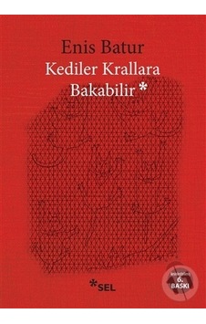 Kediler Krallara Bakabilir - Enis Batur - Sel Yayıncılık