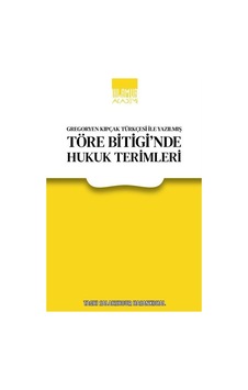 Gregoryen Kıpçak Türkçesi İle Yazılmış Töre Bitigi'nde Hukuk T... Gregoryen Kıpçak Türkçesi İle Yazılmış Töre Bitigi'nde Hukuk T...