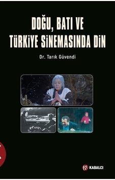 Doğu Batı ve Türk Sinemasında Din - Tarık Güvendi - Kabalcı Yayınevi Doğu Batı ve Türk Sinemasında Din - Tarık Güvendi - Kabalcı Yayınevi
