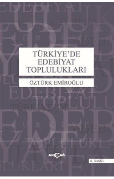 Türkiye'de Edebiyat Toplulukları - Öztürk Emiroğlu - Akçağ Yayınları Türkiye'de Edebiyat Toplulukları - Öztürk Emiroğlu - Akçağ Yayınları