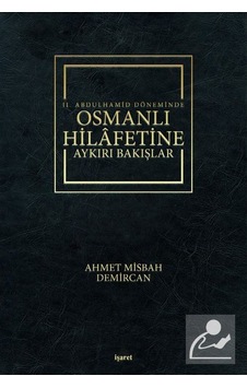 2. Abdulhamid Döneminde Osmanlı Hilafetine Aykırı Bakışlar - Misbah Demircan - İşaret Yayınları 2. Abdulhamid Döneminde Osmanlı Hilafetine Aykırı Bakışlar - Misbah Demircan - İşaret Yayınları