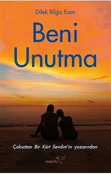 Beni Unutma - Dilek Bilgiç Esen - Müptela Yayınları Beni Unutma - Dilek Bilgiç Esen - Müptela Yayınları