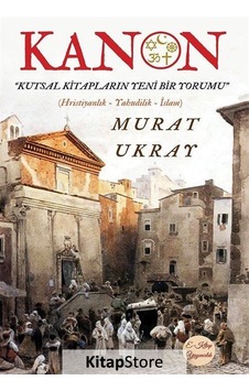 Kanon - Kutsal Kitapların Yeni Bir Yorumu - Murat Ukray - E Kitap Yayıncılık Kanon - Kutsal Kitapların Yeni Bir Yorumu - Murat Ukray - E Kitap Yayıncılık