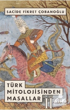 Türk Mitolojisinden Masallar 2 - Sacide Fikret Çobanoğlu Türk Mitolojisinden Masallar 2 - Sacide Fikret Çobanoğlu