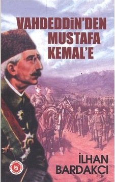 Vahdeddin'den Mustafa Kemal'e - İlhan Bardakçı - Türk Edebiyatı Vakfı Yayınları Vahdeddin'den Mustafa Kemal'e - İlhan Bardakçı - Türk Edebiyatı Vakfı Yayınları