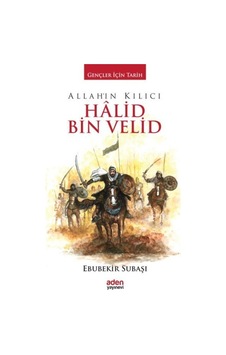 Allah'ın Kılıcı Halid Bin Velid - Ebubekir Subaşı - Aden Yayınevi Allah'ın Kılıcı Halid Bin Velid - Ebubekir Subaşı - Aden Yayınevi
