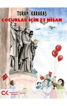 Çocuklar İçin 23 Nisan - Turan Karakaş - Cumhuriyet Kitapları Çocuklar İçin 23 Nisan - Turan Karakaş - Cumhuriyet Kitapları