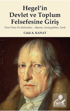 Hegel'in Devlet ve Toplum Felsefesine Giriş - Celal A. Kanat - Doruk Yayınları Hegel'in Devlet ve Toplum Felsefesine Giriş - Celal A. Kanat - Doruk Yayınları
