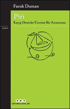 Piri - Kayıp Denizler Üzerine Bir Anımsama - Faruk Duman - Yapı Kredi Yayınları Piri - Kayıp Denizler Üzerine Bir Anımsama - Faruk Duman - Yapı Kredi Yayınları