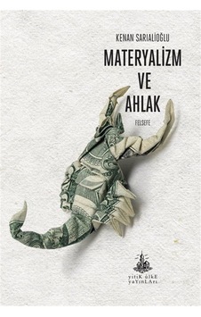 Materyalizm Ve Ahlak / Kenan Sarıalioğlu Materyalizm Ve Ahlak / Kenan Sarıalioğlu