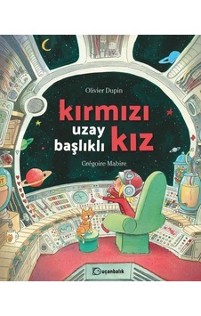 Kırmızı Uzay Başlıklı Kız - Olivier Dupin - Uçanbalık Yayıncılık Kırmızı Uzay Başlıklı Kız - Olivier Dupin - Uçanbalık Yayıncılık