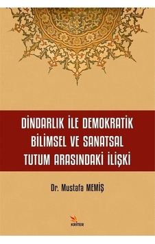 Dindarlık İle Demokratik Bilimsel ve Sanatsal Tutum Arasındaki İlişki - Mustafa Memiş - Kriter Dindarlık İle Demokratik Bilimsel ve Sanatsal Tutum Arasındaki İlişki - Mustafa Memiş - Kriter