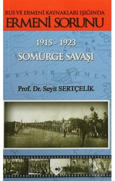Rus Ve Ermeni Kaynakları Işığında Ermeni Sorunu 1915-1923 Sömürg Rus Ve Ermeni Kaynakları Işığında Ermeni Sorunu 1915-1923 Sömürg