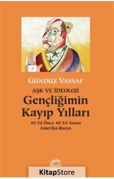 Aşk ve Ideoloji Gençliğimin Kayıp Yılları / Gündüz Vassaf Aşk ve Ideoloji Gençliğimin Kayıp Yılları / Gündüz Vassaf