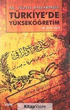 20. Yüzyıl Başlarında Türkiye'de Yükseköğretim - Seyit Taşer - Çizgi Kitabevi 20. Yüzyıl Başlarında Türkiye'de Yükseköğretim - Seyit Taşer - Çizgi Kitabevi