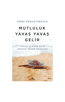 Gerçek Yaşam Öyküleri: Mutluluğun Yavaş Yavaş Gelmesi Gerçek Yaşam Öyküleri: Mutluluğun Yavaş Yavaş Gelmesi