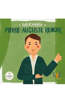Merhaba Pierre-auguste Renoir / Sanatçıyla İlk Buluşma / Kolektif