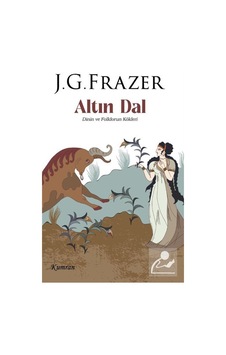 Altın Dal 1 / Dinin Ve Folklorun Kökleri / James George Frazer Altın Dal 1 / Dinin Ve Folklorun Kökleri / James George Frazer