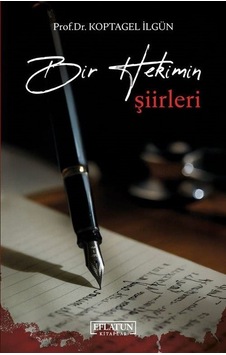 Bir Hekimin Şiirleri / Prof. Dr. Koptagel İlgün Bir Hekimin Şiirleri / Prof. Dr. Koptagel İlgün
