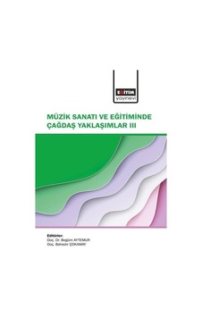Müzik Sanatı Ve Eğitiminde Çağdaş Yaklaşımlar Iıı / Kolektif Müzik Sanatı Ve Eğitiminde Çağdaş Yaklaşımlar Iıı / Kolektif
