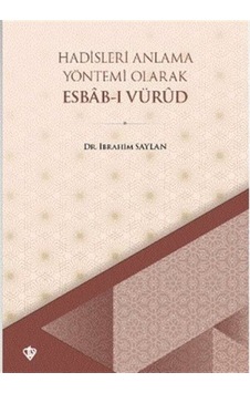 Hadisleri Anlama Yöntemi Olarak Ebab-ı Vürud - İbrahim Saylan - Türkiye Diyanet Vakfı Yayınları Hadisleri Anlama Yöntemi Olarak Ebab-ı Vürud - İbrahim Saylan - Türkiye Diyanet Vakfı Yayınları