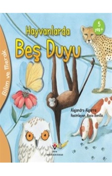 Hayvanlarda Beş Duyu - Bilim ve Merak - Alejandro Algarra - Tübitak Yayınları Hayvanlarda Beş Duyu - Bilim ve Merak - Alejandro Algarra - Tübitak Yayınları