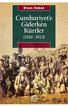 Cumhuriyet'e Giderken Kürtler 1920 - 1923 - Sinan Hakan - İletişim Yayınları Cumhuriyet'e Giderken Kürtler 1920 - 1923 - Sinan Hakan - İletişim Yayınları