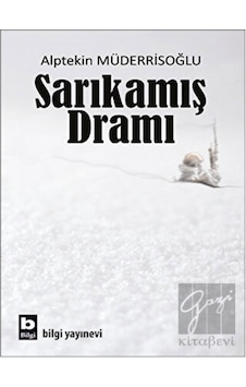 Sarıkamış Dramı - Alptekin Müderrisoğlu - Bilgi Yayınevi Sarıkamış Dramı - Alptekin Müderrisoğlu - Bilgi Yayınevi