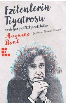 Ezilenlerin Tiyatrosu Ve Diğer Politik Poetikalar / Augusto Boal Ezilenlerin Tiyatrosu Ve Diğer Politik Poetikalar / Augusto Boal