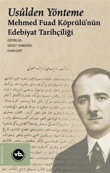 Usulden Yönteme - Mehmed Fuad Köprülü'nün Edebiyat Tarihçiliği- VakıfBank Kültür Yayınları Usulden Yönteme - Mehmed Fuad Köprülü'nün Edebiyat Tarihçiliği- VakıfBank Kültür Yayınları
