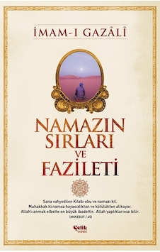 Namazın Sırları ve Fazileti - İmam-ı Gazâlî Namazın Sırları ve Fazileti - İmam-ı Gazâlî