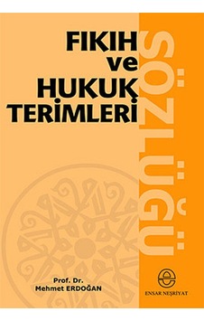 Fıkıh ve Hukuk Terimleri Sözlüğü - Mehmet Erdoğan - Ensar Neşriyat Fıkıh ve Hukuk Terimleri Sözlüğü - Mehmet Erdoğan - Ensar Neşriyat