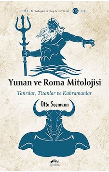 Yunan ve Roma Mitolojisi - Tanrılar Titanlar ve Kahramanlar - Otto Seemann - Maya Kitap