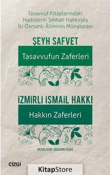 Tasavvuf Kitaplarındaki Hadislerin Sıhhati Hakkinda İki Osmanlı Aliminin Münazarası: Tasavvufun Zafe - İzmirli İsmail Hakkı - Çizgi Kitabevi Tasavvuf Kitaplarındaki Hadislerin Sıhhati Hakkinda İki Osmanlı Aliminin Münazarası: Tasavvufun Zafe - İzmirli İsmail Hakkı - Çizgi Kitabevi