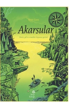 Akarsular - Deniz Göl ve Irmaklar Boyunca Gezinti - Peter Goes - Hep Kitap Akarsular - Deniz Göl ve Irmaklar Boyunca Gezinti - Peter Goes - Hep Kitap