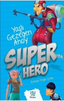 Süper Hero - Yaşlı Gezegen Ahoy - Ecehan Ergin Çetin - Panama Yayıncılık