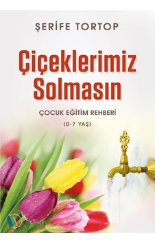 Çiçeklerimiz Solmasın - Şerife Tortop - Kampanya Kitapları Çiçeklerimiz Solmasın - Şerife Tortop - Kampanya Kitapları