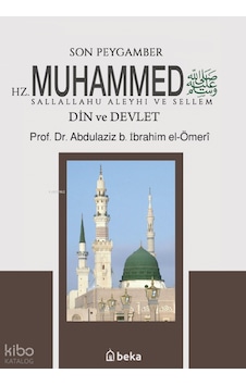 Son Peygamber Hz. Muhammed Sallalahu Aleyhi Ve Sellemdin Ve Devlet Beka Yayınları Abdülaziz B. İbrahim El-omeri Kimdir Hayatı, Eserleri Ve Kitapları Beka Kitap