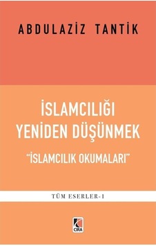 İslamcılığı Yeniden Düşünmek - İslamcılık Okumaları - Abdulaziz Tantik - Çıra Yayınları İslamcılığı Yeniden Düşünmek - İslamcılık Okumaları - Abdulaziz Tantik - Çıra Yayınları