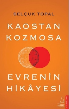 Kaostan Kozmosa Evrenin Hikayesi - Selçuk Topal - Destek Yayınları Kaostan Kozmosa Evrenin Hikayesi - Selçuk Topal - Destek Yayınları