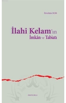 İlahi Kelam'ın İmkan ve Tabiatı - İbrahim Bor - Ankara Okulu Yayınları İlahi Kelam'ın İmkan ve Tabiatı - İbrahim Bor - Ankara Okulu Yayınları